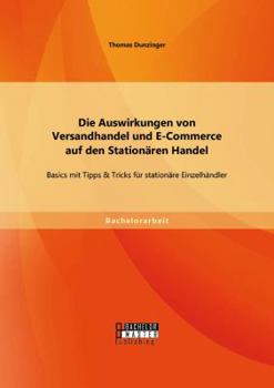 Die Auswirkungen von Versandhandel und E-Commerce auf den Station�ren Handel: Basics mit Tipps & Tricks f�r station�re Einzelh�ndler