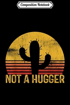 Composition Notebook: Retro Vintage Not a Hugger Cactus funny sarcastic gift  Journal/Notebook Blank Lined Ruled 6x9 100 Pages