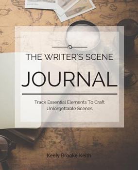 Paperback The Writer's Scene Journal: Track Essential Elements To Craft Unforgettable Scenes Book