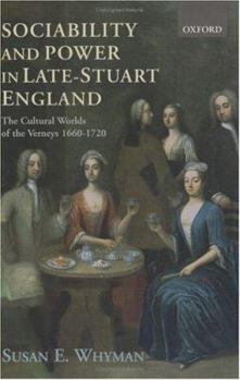 Hardcover Sociability and Power in Late Stuart England: The Cultural Worlds of the Verneys 1660-1720 Book
