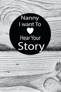 nanny I want to hear your story: A guided journal to tell me your memories,keepsake questions.This is a great gift to mom,grandma,nana,aunt and auntie ... to share their early life on like Birthday