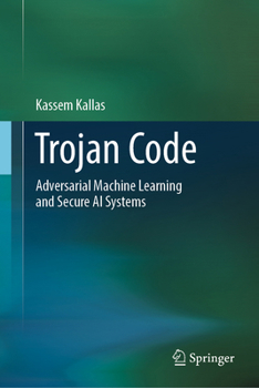 Hardcover Trojan Code: Adversarial Machine Learning and Secure AI Book