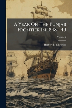 Paperback A Year On The Punjab Frontier In 1848 - 49: By Herbert B. Edwardes; Volume 2 Book