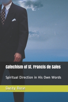 Paperback Catechism of St. Francis de Sales: Spiritual Direction in His Own Words Book