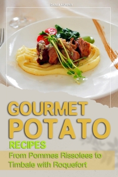 Paperback Gourmet Potato Recipes: From Pommes Rissolees to Timbale with Roquefort Book