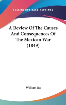 A Review of the Causes and Consequences of the Mexican War