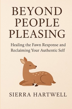 Paperback Beyond People Pleasing: Healing the Fawn Response and Reclaiming Your Authentic Self Book