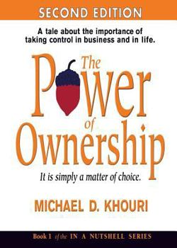 Paperback The Power of Ownership: It Is Simply a Matter of Choice.: A Tale about the Importance of Taking Control in Business and in Life. Book