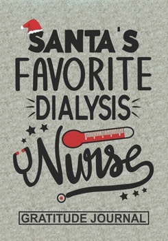 Santa's Favorite Dialysis Nurse - Gratitude Journal: Blank Lined Notebooks Christmas Nurse Gift For Dialysis Nursing Student And Nurse Graduation , Dialysis Nurse Life Xmas Gift To Your Favorite Nurse