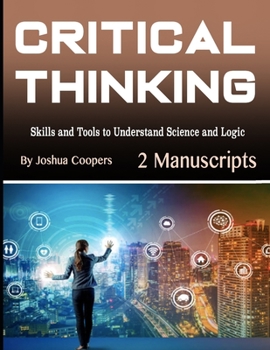 Critical Thinking: Skills and Tools to Understand Science and Logic