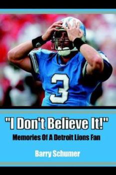 Paperback I Don't Believe It!: Memories of a Detroit Lions Fan Book