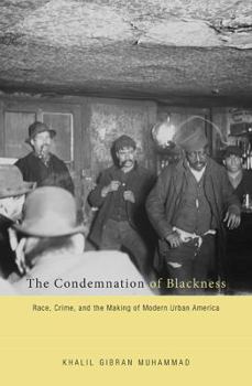 Paperback The Condemnation of Blackness: Race, Crime, and the Making of Modern Urban America Book