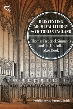 Hardcover Reinventing Medieval Liturgy in Victorian England: Thomas Frederick Simmons and the Lay Folks' Mass Book