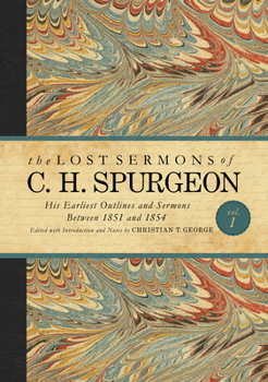 Hardcover The Lost Sermons of C. H. Spurgeon Volume I: His Earliest Outlines and Sermons Between 1851 and 1854 Book