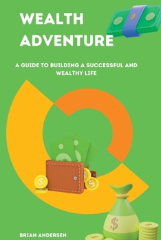 Paperback Wealth Adventure: A guide to building a successful and wealthy life Book