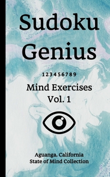 Paperback Sudoku Genius Mind Exercises Volume 1: Aguanga, California State of Mind Collection Book