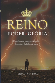 Paperback Reino, Poder e Glória: Uma Jornada Inesquecível pelas Dimensões do Reino de Deus. [Portuguese] Book