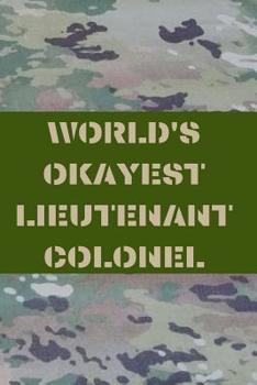 Paperback World's Okayest Lieutenant Colonel: Army and Air Force Blank Lined Journal Notebook Diary Logbook Planner Gift Book