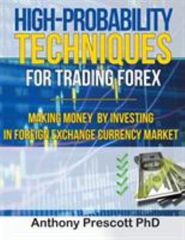 Paperback High-Probability Techniques for Trading Forex: Making Money by Investing In Foreign Exchange Currency Market Book