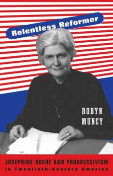 Paperback Relentless Reformer: Josephine Roche and Progressivism in Twentieth-Century America Book
