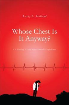 Paperback Whose Chest Is It Anyway?: A Coronary Artery Bypass Graft Experience Book