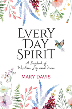 Hardcover Every Day Spirit: A Daybook of Wisdom, Joy and Peace Book