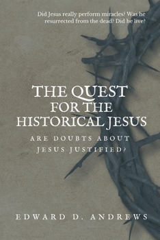 THE QUEST FOR THE HISTORICAL JESUS: Are Doubts About Jesus Justified?