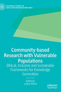 Hardcover Community-Based Research with Vulnerable Populations: Ethical, Inclusive and Sustainable Frameworks for Knowledge Generation Book