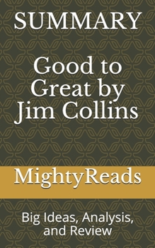 Paperback Summary of Good to Great by Jim Collins: Big Ideas, Analysis, and Review Book