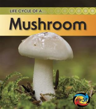 Life Cycle of a Mushroom - Book  of the Life Cycle of a...