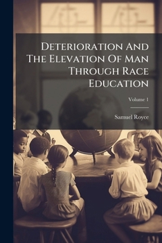 Paperback Deterioration And The Elevation Of Man Through Race Education; Volume 1 Book