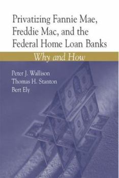 Paperback Privatizing Fannie Mae, Freddie Mac and the Federal Home Loan Banks: Why and How Book