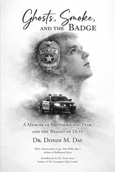 Ghosts, Smoke, and the Badge: A Memoir of Brotherhood, Fear, and the Weight of Duty