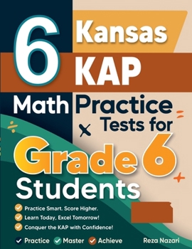 Paperback 6 Kansas KAP Math Practice Tests for Grade 6 Students: A Complete Guide to Building Math Mastery and Excelling on the Kansas KAP Test Book