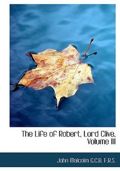 Hardcover The Life of Robert, Lord Clive, Volume III Book