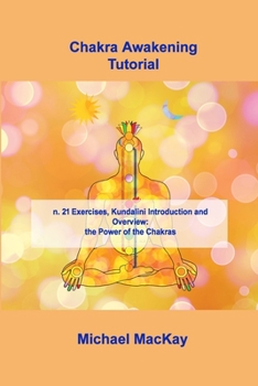 Paperback Chakra Awakening Tutorial: n. 21 Exercises, Kundalini Introduction and Overview: the Power of the Chakras Book