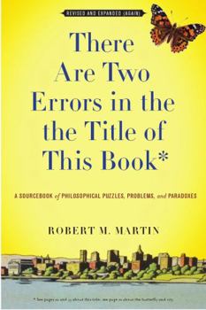 Paperback There Are Two Errors in the the Title of This Book, Revised and Expanded (Again): A Sourcebook of Philosophical Puzzles, Problems, and Paradoxes Book