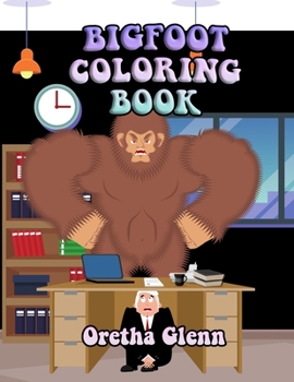 Bigfoot Coloring Book: Good BIGFOOT Coloring for kid age 1-8