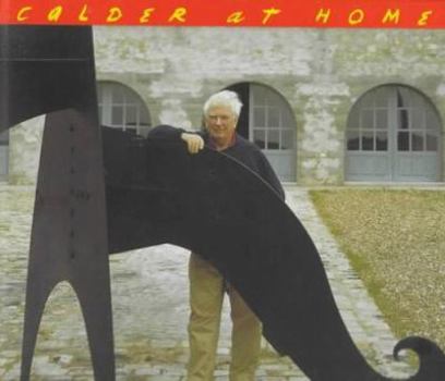 Hardcover Calder at Home: The Joyous Environment of Alexander Calder Book