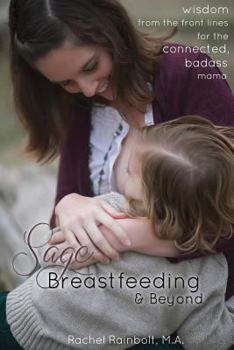 Paperback Sage Breastfeeding & Beyond: Wisdom from the Front Lines for the Connected, Badass Mama Book