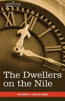 Paperback The Dwellers on the Nile: Chapters on the Life, Literature, History and Customs of the Ancient Egyptians Book