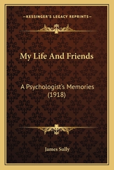 Paperback My Life And Friends: A Psychologist's Memories (1918) Book