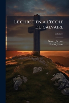 Paperback Le chrétien a l'école du calvaire; Volume 1 [French] Book