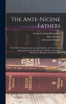 Hardcover The Ante-Nicene Fathers: The Twelve Patriarchs, Excerpts and Epistles, the Clementina, Apocrypha, Decretals, Memoirs of Edessa and Syriac Docum Book