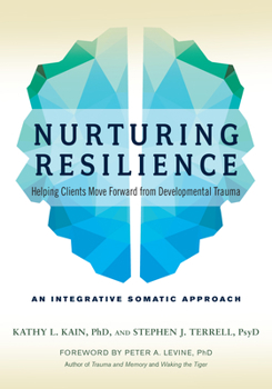 Paperback Nurturing Resilience: Helping Clients Move Forward from Developmental Trauma--An Integrative Somatic Approach Book