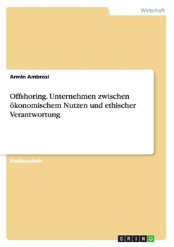 Paperback Offshoring. Unternehmen zwischen ökonomischem Nutzen und ethischer Verantwortung [German] Book
