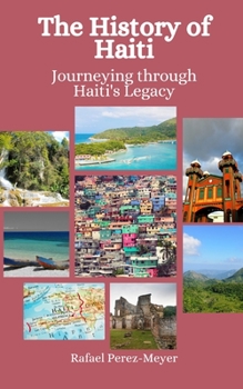 Paperback The History of Haiti: Journeying through Haiti's Legacy Book