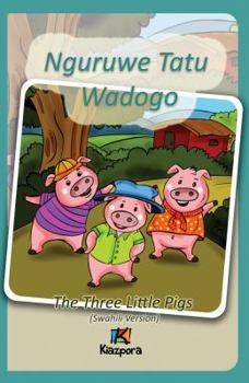 Nguruwe Watatu Wadogo - Swahili Children's Book: The Three Little Pigs (Swahili Version)
