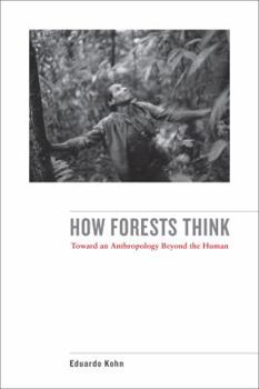 Paperback How Forests Think: Toward an Anthropology Beyond the Human Book