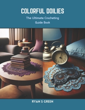 Paperback Colorful Doilies: The Ultimate Crocheting Guide Book